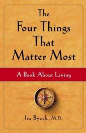 book cover of The Four Things That Matter Most: A Book About Living by Ira Byock