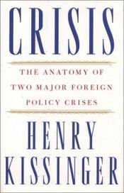 book cover of Crisis: the Anatomy of Two Major Foreign Policy Crises by Henry Kissinger