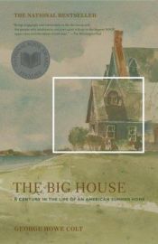 book cover of The Big House: A Century in the Life of an American Summer Home by George Howe Colt