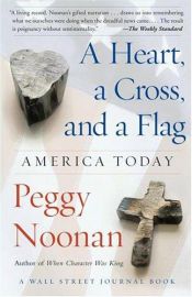 book cover of A Heart, A Cross And A Flag by Peggy Noonan