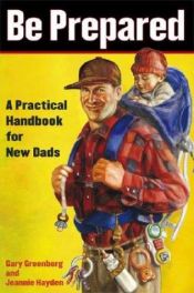 book cover of Be Prepared : A Practical Handbook for New Dads by Gary Greenberg