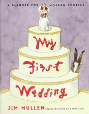 book cover of My First Wedding: A Planner for Modern Couples by Jim Mullen