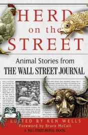 book cover of Herd on the Street: Animal Stories from The Wall Street Journal (Wall Street Journal Book) by Ken Wells