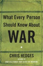 book cover of What every person should know about war by Chris Hedges