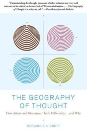 book cover of The geography of thought : how Asians and Westerners think differently... and why by Richard E. Nisbett