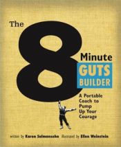 book cover of The 8 Minute Guts Builder: A Portable Coach to Pump Up Your Courage by Karen Salmansohn