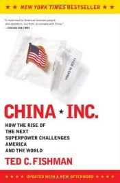 book cover of China, Inc. : how the rise of the next superpower challenges America and the world by Ted C. Fishman