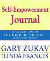 book cover of Self-Empowerment Journal: A Companion to The Mind of the Soul: Responsible Choice by Gary Zukav
