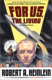 book cover of For Us, The Living: A Comedy of Customs by Robert Heinlein