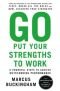Go Put Your Strengths To Work: 6 Powerful Steps To Achieve Outstanding Performance
