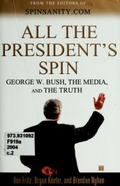 book cover of All the President's Spin : George W. Bush, the Media, and the Truth by Ben Fritz