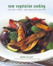 book cover of New Vegetarian Cooking : 120 Fast, Fresh, and Fabulous Recipes by Rose Elliot