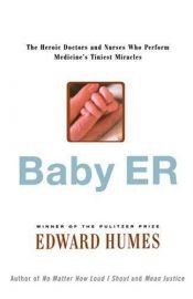 book cover of Baby ER : The Heroic Doctors and Nurses Who Perform Medicine's Tiniest Miracles by Edward Humes