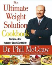 book cover of The Ultimate Weight Solution Cookbook: Recipes For Weight Loss Freedom by Phil McGraw