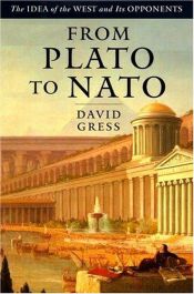 book cover of From Plato to NATO: The Idea of the West and Its Opponents by David Gress