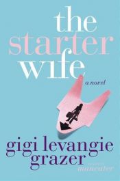 book cover of The Starter Wife by Gigi Levangie