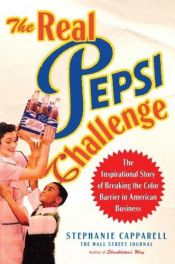 book cover of The real Pepsi challenge : the inspirational story of breaking the color barrier in American business by Stephanie Capparell