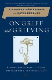 book cover of On Grief and Grieving: Finding the Meaning of Grief Through the Five Stages of Loss by Elisabeth Kübler-Ross