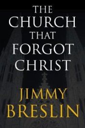 book cover of The Church That Forgot Christ by Jimmy Breslin