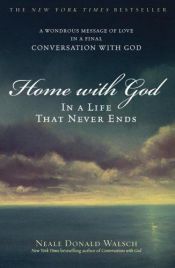 book cover of Home with God: In a Life That Never Ends by Neale Donald Walsch