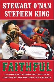 book cover of Faithful: Two Diehard Boston Red Sox Fans Chronicle the 2004 Season by Stewart O'Nan|Stīvens Kings