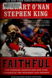 book cover of Faithful: Two Diehard Boston Red Sox Fans Chronicle the Historic 2004 Season by 