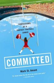book cover of Committed : confession of a fantasy football junkie by Mark St. Amant