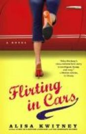 book cover of Flirting in Cars by Alisa Kwitney