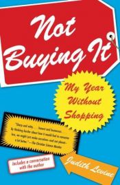 book cover of Not Buying It: My Year Without Shopping by Judith Levine