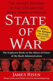 book cover of State of War: The Secret History of the CIA and the Bush Administration by James Risen