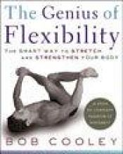 book cover of The genius of flexibility : the smart way to stretch and strengthen your body by Bob Cooley
