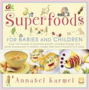 book cover of Superfoods: For Babies and Children by Annabel Karmel