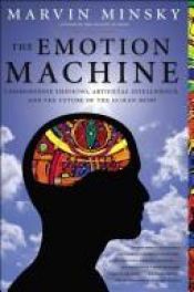 book cover of The Emotion Machine : Commonsense Thinking, Artificial Intelligence, and the Future of the Human Mind by Marvin Minsky