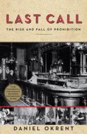 book cover of Last Call: The Rise and Fall of Prohibition, 1920-1933 by Daniel Okrent