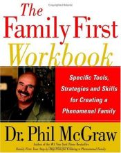 book cover of The Family First Workbook : Specific Tools, Strategies, and Skills for Creating a Phenomenal Family by Phil McGraw