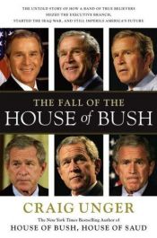 book cover of The Fall of the House of Bush by Craig Unger