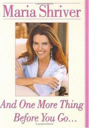 book cover of And One More Thing Before You Go by Maria Shriver