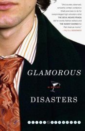 book cover of Glamorous Disasters by Eliot Schrefer