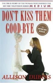 book cover of Don't kiss them good-bye by Allison DuBois