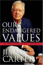 book cover of Our Endangered Values: America's Moral Crisis by Jimmy Carter
