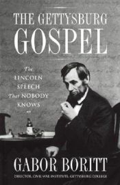 book cover of The Gettysburg Gospel: The Lincoln Speech That Nobody Knows by Gabor Boritt