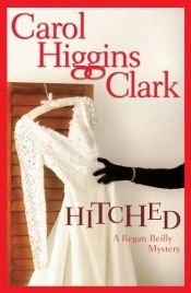 book cover of Hitched, A Regan Reilly Mystery No.9 by Carol Higgins Clark