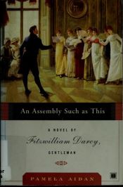 book cover of An Assembly Such as This: A Novel of Fitzwilliam Darcy, Gentleman (Fitzwilliam Darcy Gentleman) by Pamela Aidan
