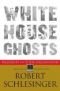 White House Ghosts: Presidents and Their Speechwriters