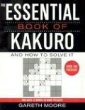 book cover of The Essential Book of Kakuro : And How to Solve It by Gareth Moore