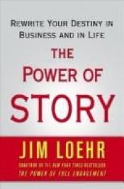 book cover of The power of story : rewrite your destiny in business and in life by James E. Loehr