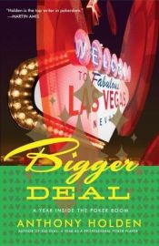 book cover of Bigger Deal: A Year Inside the Poker Boom by Anthony Holden