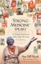book cover of "Strong Medicine speaks" : a Native American elder has her say : an oral history by Amy Hill Hearth