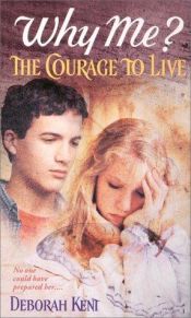 book cover of The Courage to Live (Why Me) by Deborah Kent