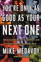 book cover of You're Only as Good as Your Next One: 100 Great Films, 100 Good Films, and 100 for Which I Should Be Shot by Mike Medavoy